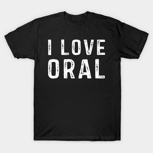 I Heart Love Oral T-Shirt by StoreForU
